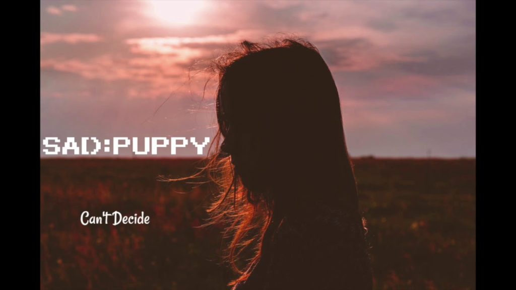 Sad Puppy – Can’t Decide